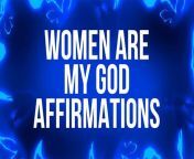 Women Are My God Affirmations from uncle ato praises and worship