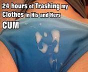 24 hours of Trashing my Clothes in Cum from simile sex video free download