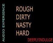 DADDY DOM HARD ROUGH HARDCORE SOLO AUDIO DIRTY HARD NASTY INTENSE ROUGHED UP FUCKED HARD DESROYED from daddy dom talk