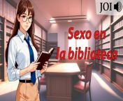 Audio JOI - Sex in the Library. Spanish voice. from farhod va shirin x