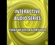 Interactive Audio Series TODAY WE VISIT THE GLORY HOLE from howo