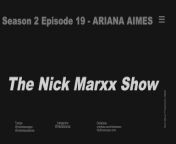 THE NICK MARXX SHOW SEASON 2 EPISODE 19 ARIANA AIMES INTERVIEW + SEXTAPE from nuru season 2 episode 3